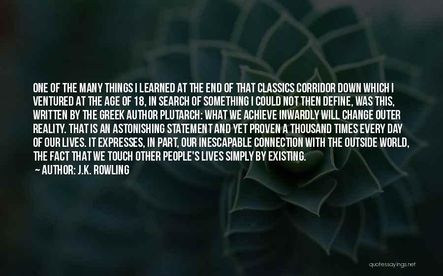 J.K. Rowling Quotes: One Of The Many Things I Learned At The End Of That Classics Corridor Down Which I Ventured At The