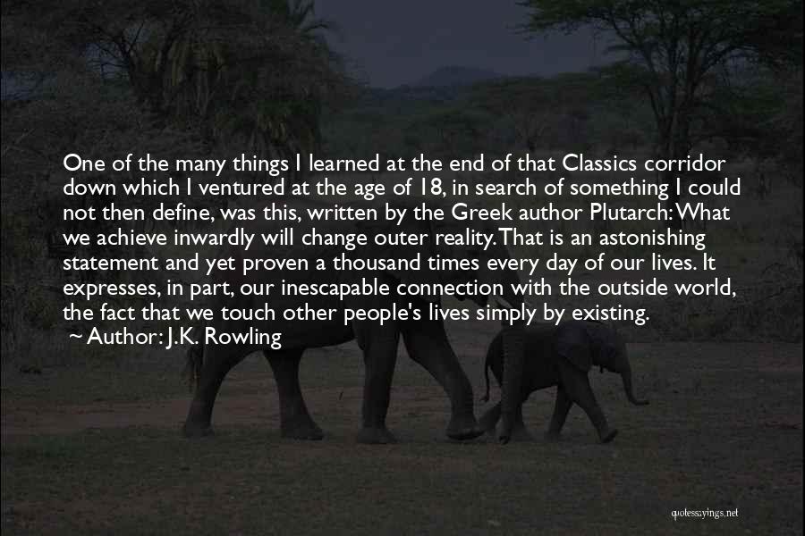 J.K. Rowling Quotes: One Of The Many Things I Learned At The End Of That Classics Corridor Down Which I Ventured At The