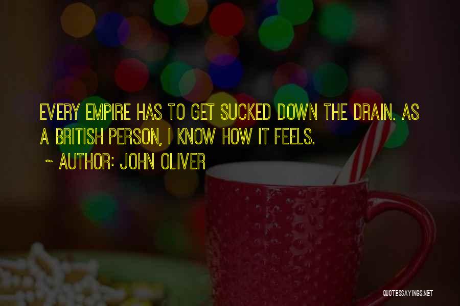 John Oliver Quotes: Every Empire Has To Get Sucked Down The Drain. As A British Person, I Know How It Feels.