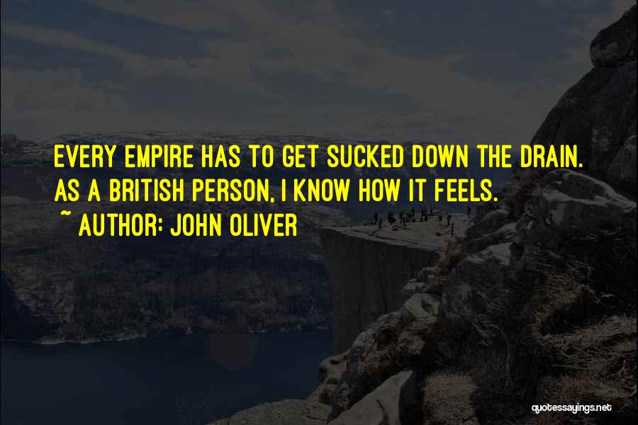 John Oliver Quotes: Every Empire Has To Get Sucked Down The Drain. As A British Person, I Know How It Feels.