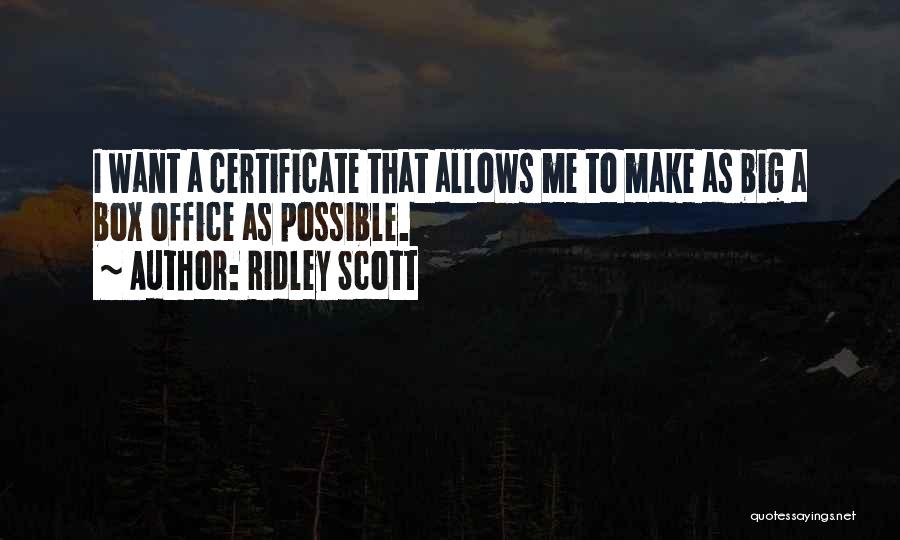 Ridley Scott Quotes: I Want A Certificate That Allows Me To Make As Big A Box Office As Possible.