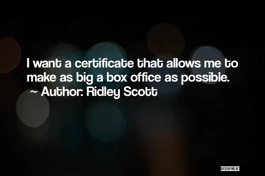 Ridley Scott Quotes: I Want A Certificate That Allows Me To Make As Big A Box Office As Possible.