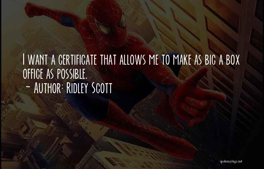 Ridley Scott Quotes: I Want A Certificate That Allows Me To Make As Big A Box Office As Possible.