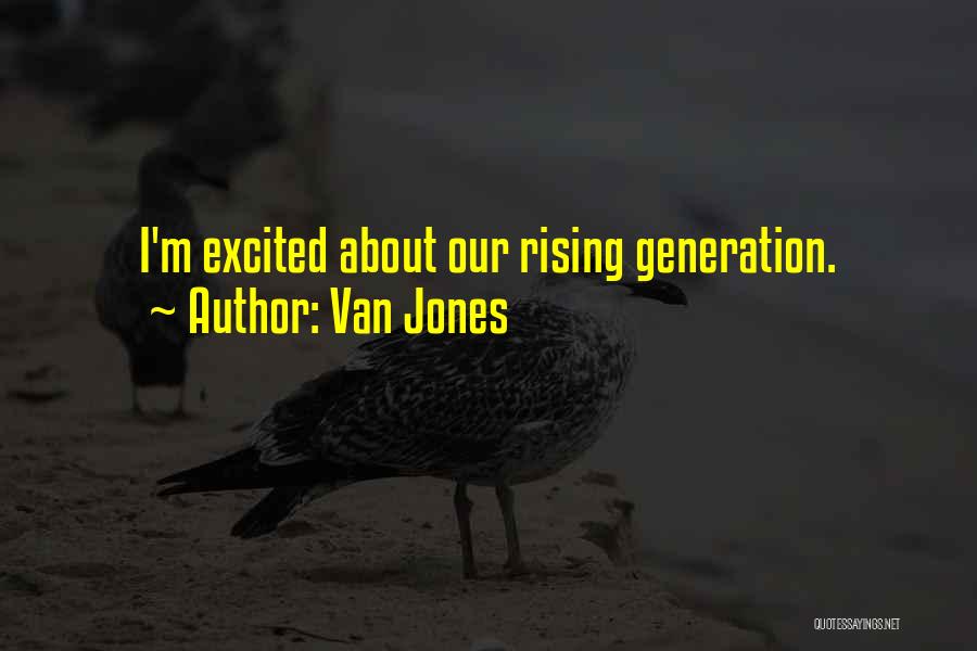 Van Jones Quotes: I'm Excited About Our Rising Generation.