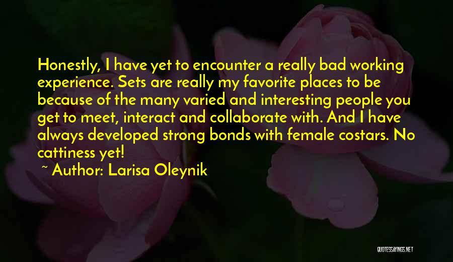 Larisa Oleynik Quotes: Honestly, I Have Yet To Encounter A Really Bad Working Experience. Sets Are Really My Favorite Places To Be Because