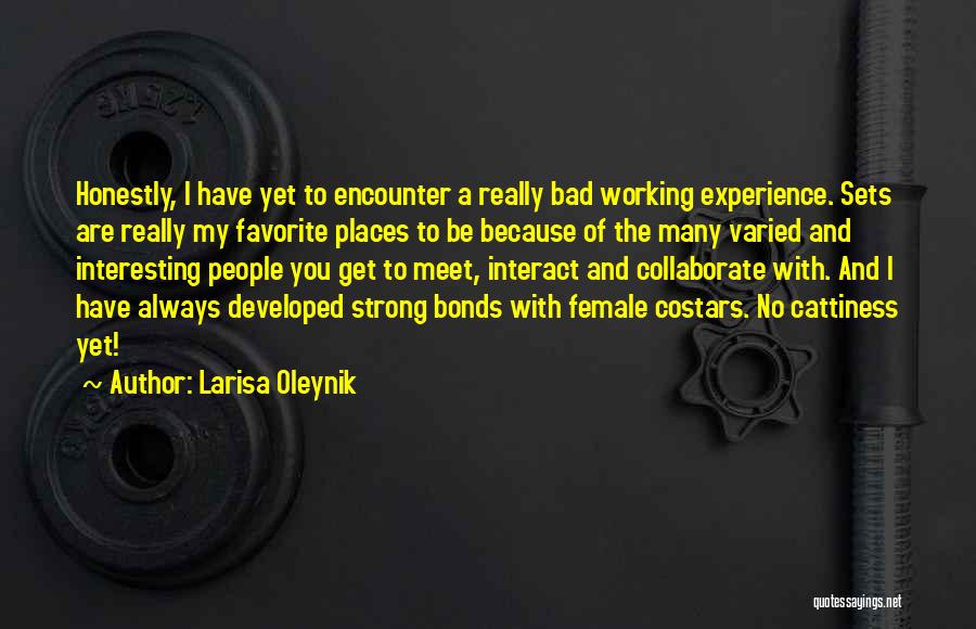 Larisa Oleynik Quotes: Honestly, I Have Yet To Encounter A Really Bad Working Experience. Sets Are Really My Favorite Places To Be Because