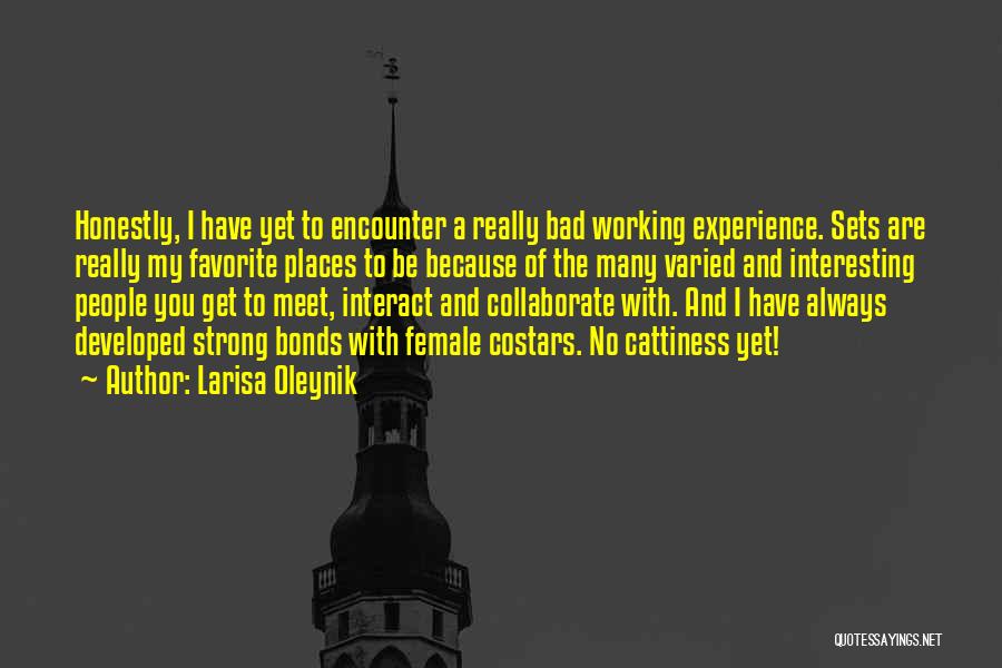 Larisa Oleynik Quotes: Honestly, I Have Yet To Encounter A Really Bad Working Experience. Sets Are Really My Favorite Places To Be Because