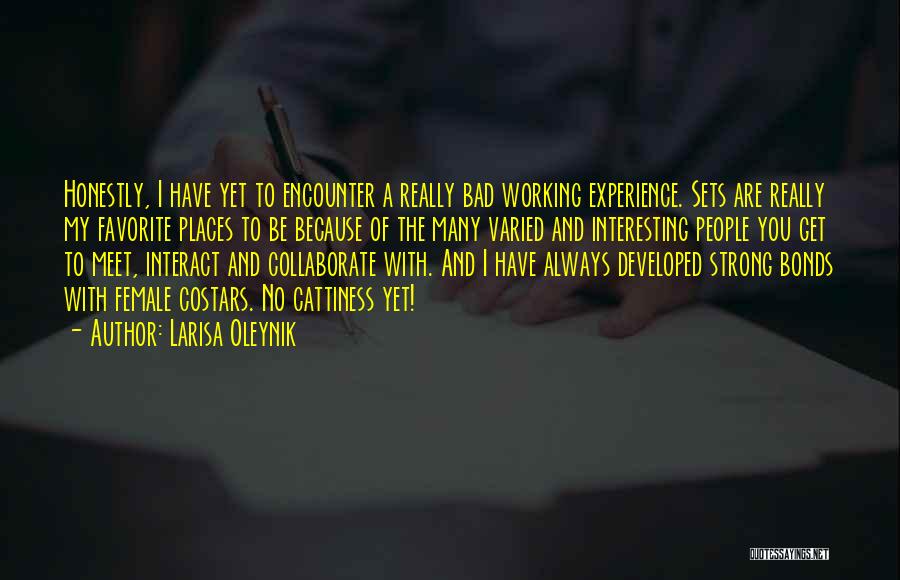 Larisa Oleynik Quotes: Honestly, I Have Yet To Encounter A Really Bad Working Experience. Sets Are Really My Favorite Places To Be Because