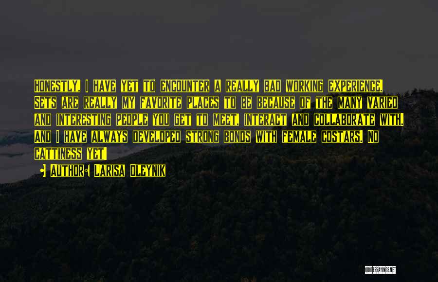 Larisa Oleynik Quotes: Honestly, I Have Yet To Encounter A Really Bad Working Experience. Sets Are Really My Favorite Places To Be Because
