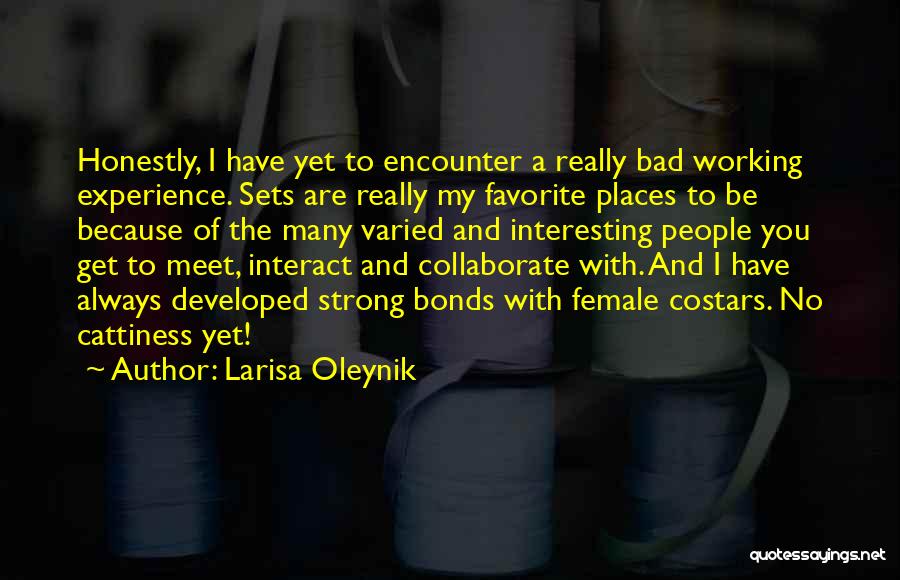 Larisa Oleynik Quotes: Honestly, I Have Yet To Encounter A Really Bad Working Experience. Sets Are Really My Favorite Places To Be Because