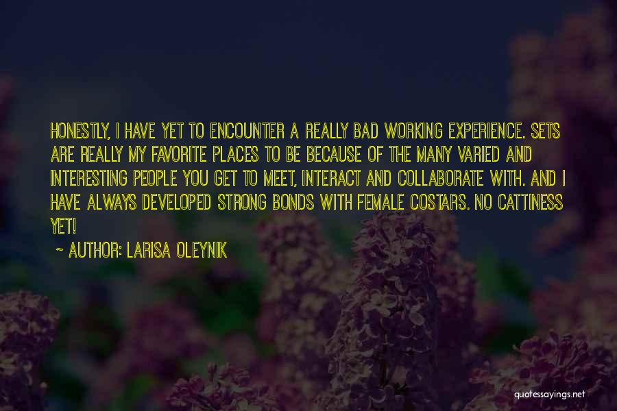 Larisa Oleynik Quotes: Honestly, I Have Yet To Encounter A Really Bad Working Experience. Sets Are Really My Favorite Places To Be Because