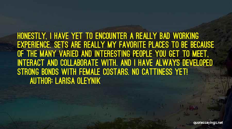 Larisa Oleynik Quotes: Honestly, I Have Yet To Encounter A Really Bad Working Experience. Sets Are Really My Favorite Places To Be Because