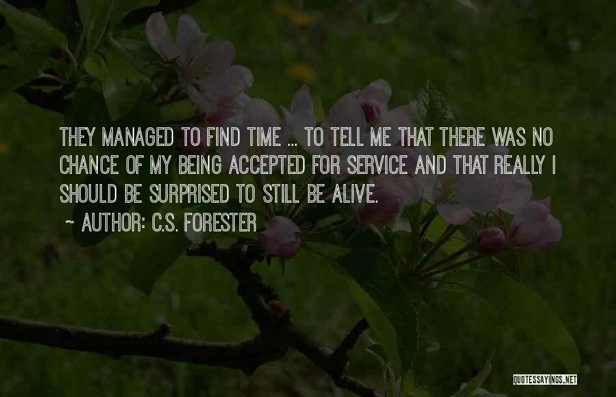 C.S. Forester Quotes: They Managed To Find Time ... To Tell Me That There Was No Chance Of My Being Accepted For Service