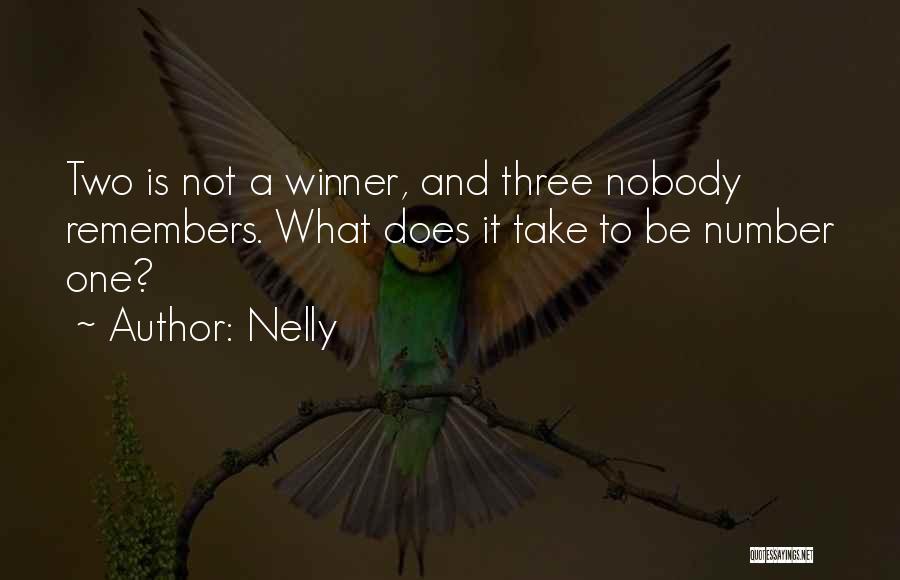 Nelly Quotes: Two Is Not A Winner, And Three Nobody Remembers. What Does It Take To Be Number One?