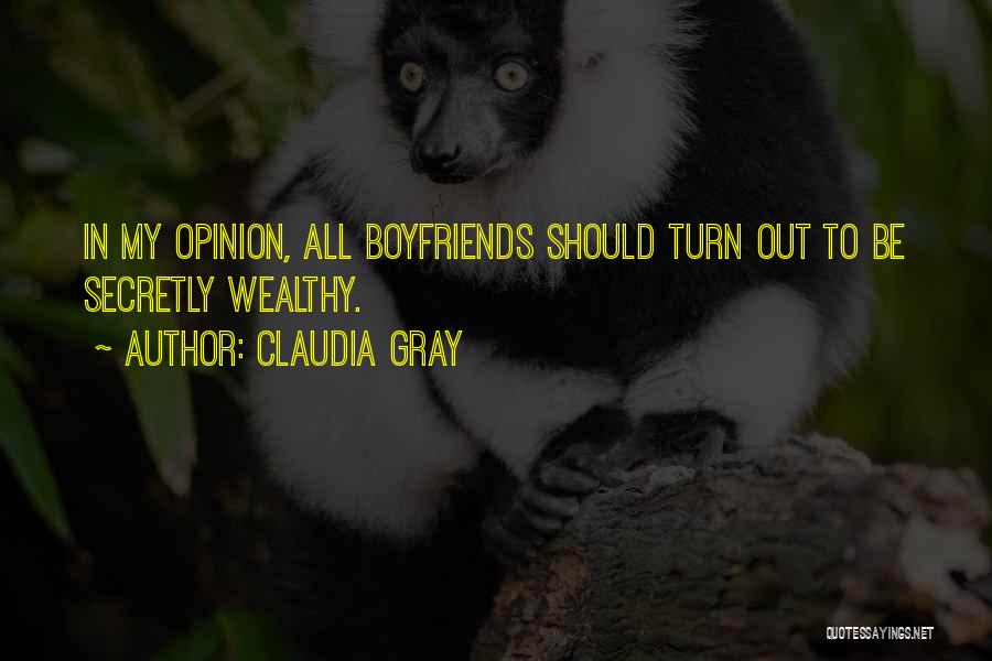 Claudia Gray Quotes: In My Opinion, All Boyfriends Should Turn Out To Be Secretly Wealthy.