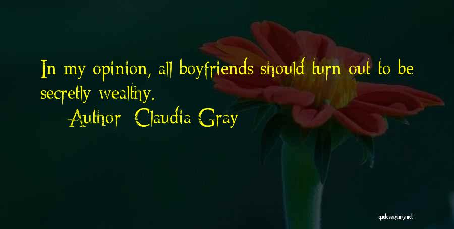 Claudia Gray Quotes: In My Opinion, All Boyfriends Should Turn Out To Be Secretly Wealthy.