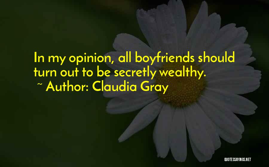 Claudia Gray Quotes: In My Opinion, All Boyfriends Should Turn Out To Be Secretly Wealthy.