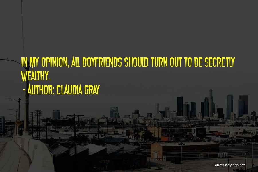 Claudia Gray Quotes: In My Opinion, All Boyfriends Should Turn Out To Be Secretly Wealthy.