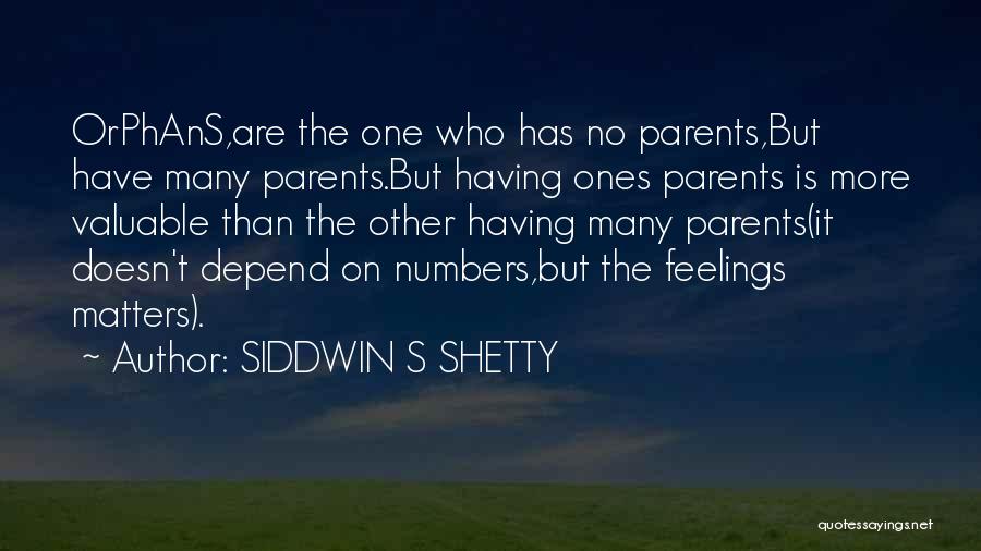 SIDDWIN S SHETTY Quotes: Orphans,are The One Who Has No Parents,but Have Many Parents.but Having Ones Parents Is More Valuable Than The Other Having