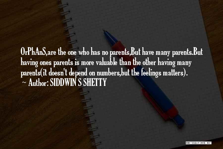 SIDDWIN S SHETTY Quotes: Orphans,are The One Who Has No Parents,but Have Many Parents.but Having Ones Parents Is More Valuable Than The Other Having