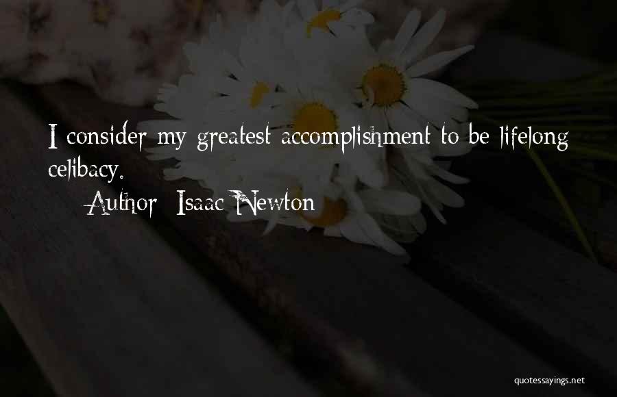 Isaac Newton Quotes: I Consider My Greatest Accomplishment To Be Lifelong Celibacy.