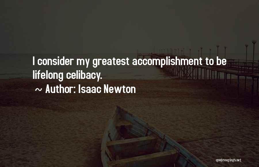 Isaac Newton Quotes: I Consider My Greatest Accomplishment To Be Lifelong Celibacy.