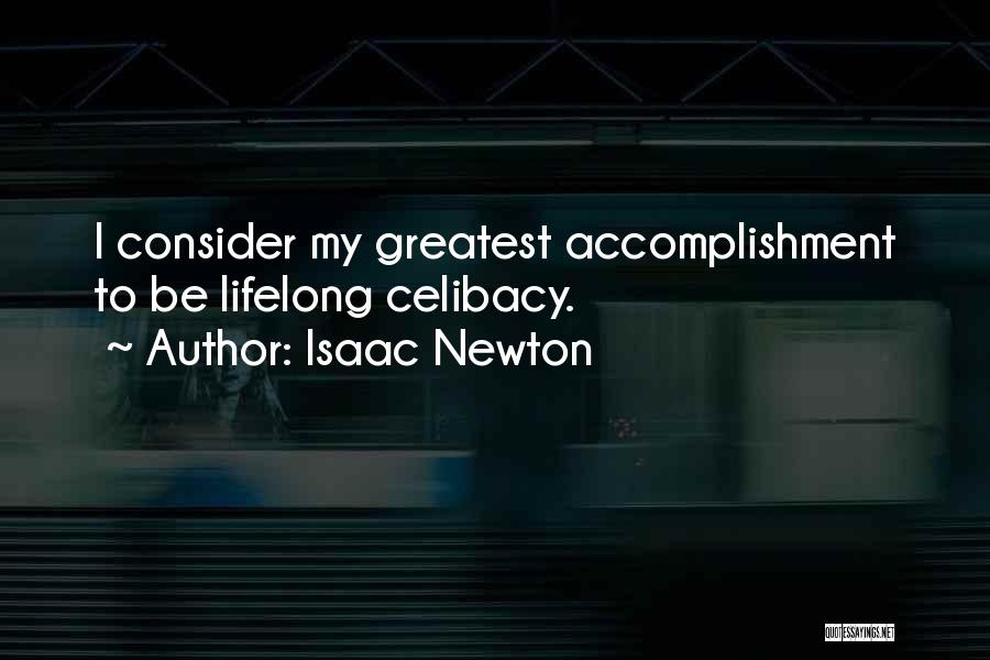 Isaac Newton Quotes: I Consider My Greatest Accomplishment To Be Lifelong Celibacy.