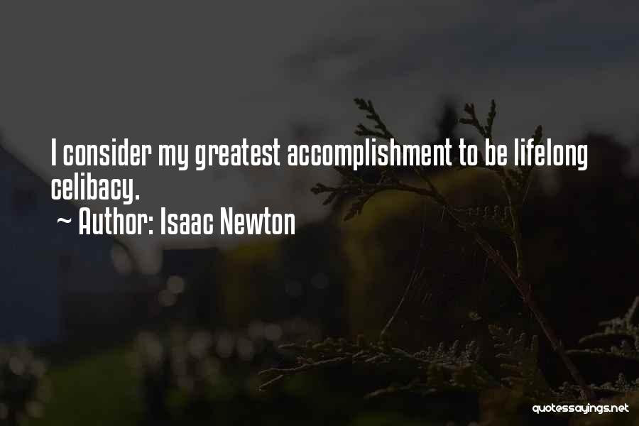 Isaac Newton Quotes: I Consider My Greatest Accomplishment To Be Lifelong Celibacy.