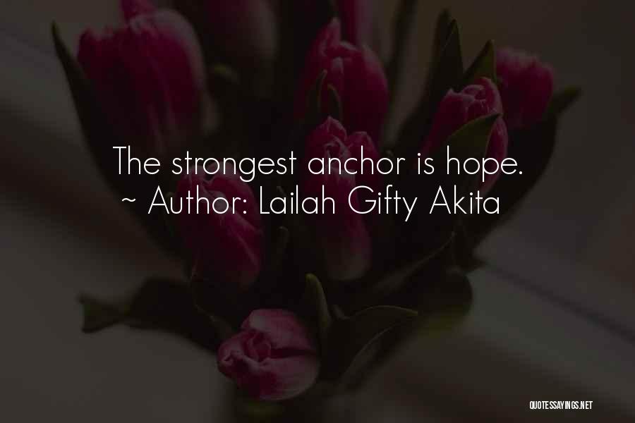 Lailah Gifty Akita Quotes: The Strongest Anchor Is Hope.