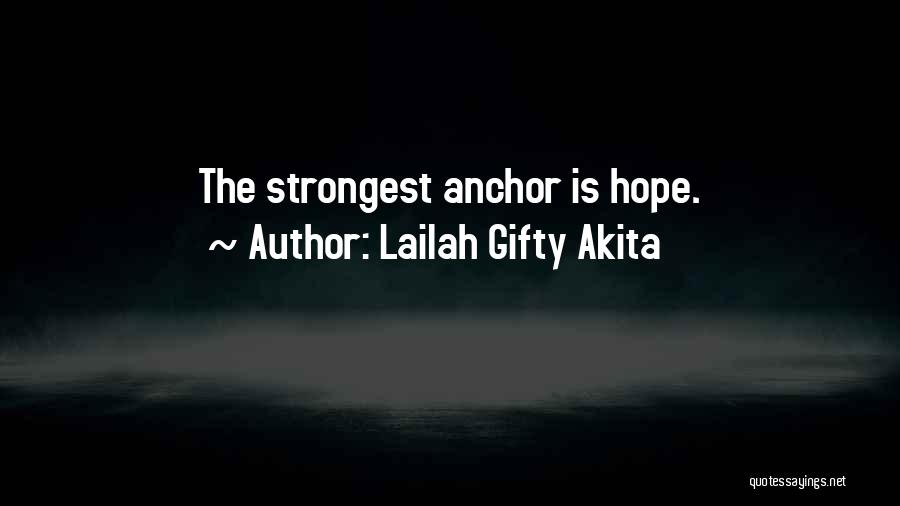 Lailah Gifty Akita Quotes: The Strongest Anchor Is Hope.