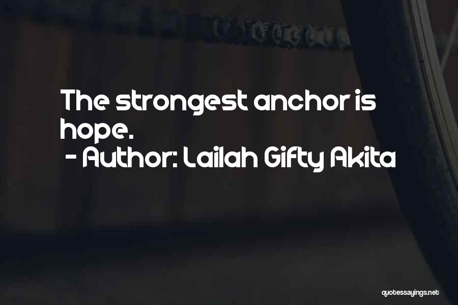 Lailah Gifty Akita Quotes: The Strongest Anchor Is Hope.