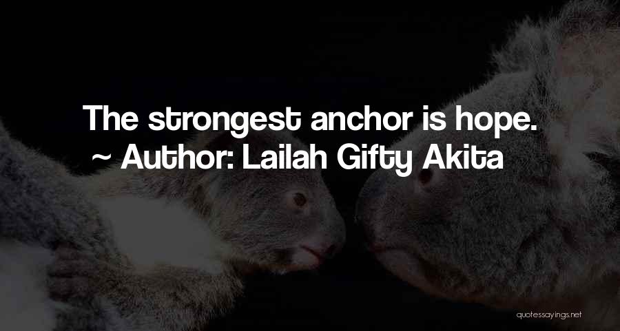 Lailah Gifty Akita Quotes: The Strongest Anchor Is Hope.