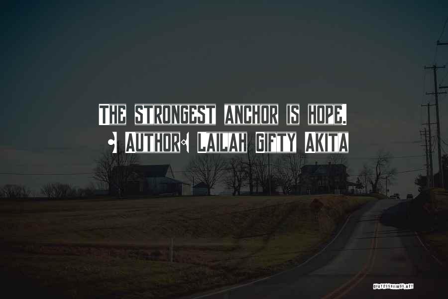 Lailah Gifty Akita Quotes: The Strongest Anchor Is Hope.