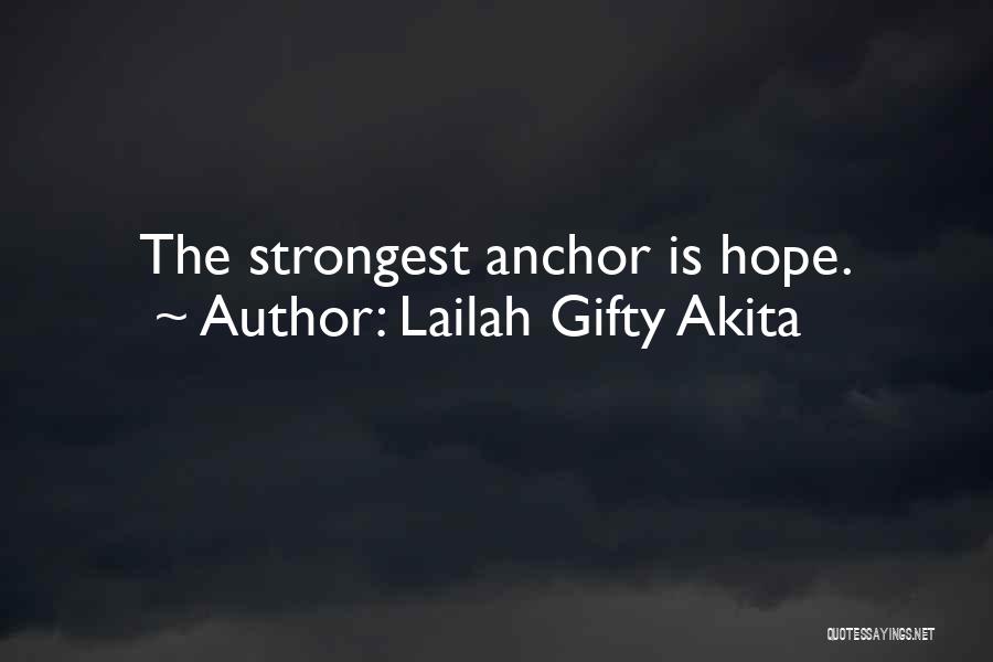 Lailah Gifty Akita Quotes: The Strongest Anchor Is Hope.