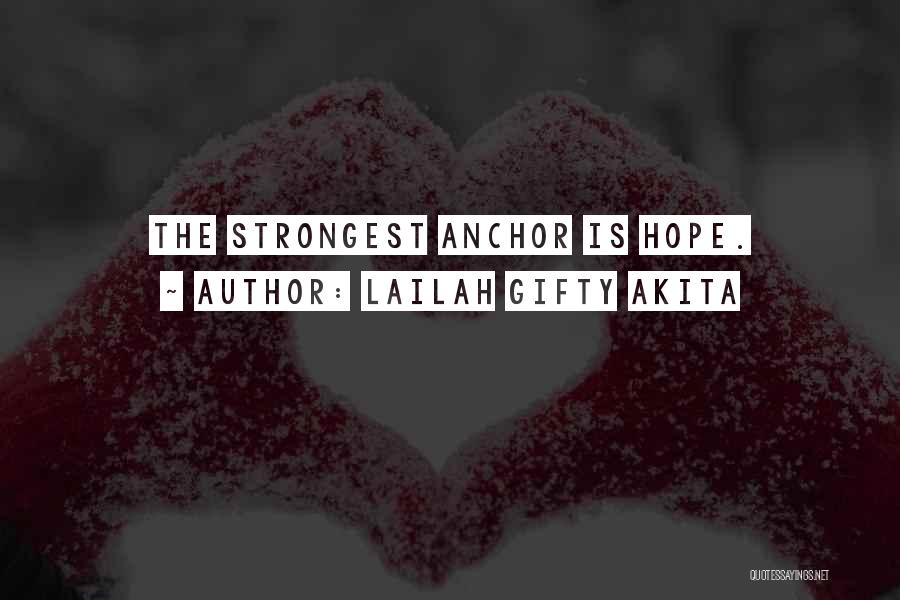 Lailah Gifty Akita Quotes: The Strongest Anchor Is Hope.