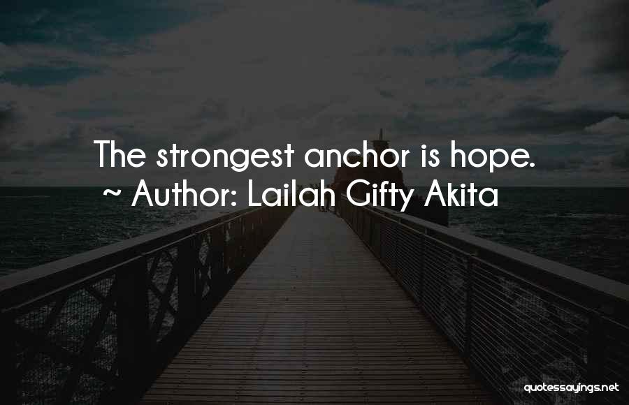 Lailah Gifty Akita Quotes: The Strongest Anchor Is Hope.