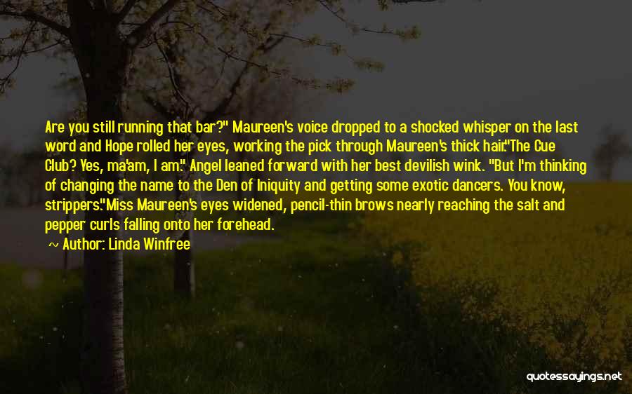 Linda Winfree Quotes: Are You Still Running That Bar? Maureen's Voice Dropped To A Shocked Whisper On The Last Word And Hope Rolled