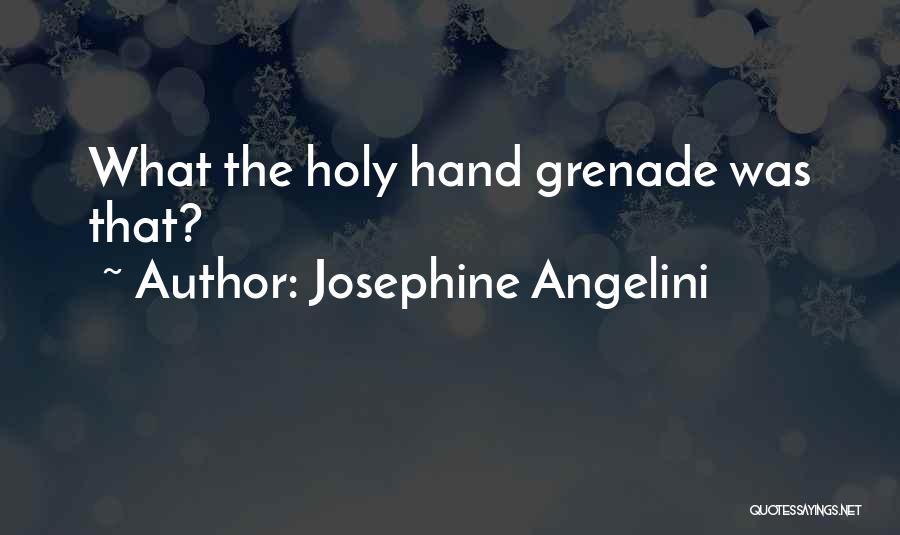 Josephine Angelini Quotes: What The Holy Hand Grenade Was That?