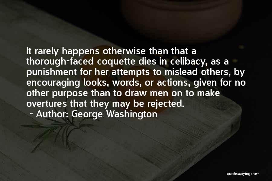 George Washington Quotes: It Rarely Happens Otherwise Than That A Thorough-faced Coquette Dies In Celibacy, As A Punishment For Her Attempts To Mislead