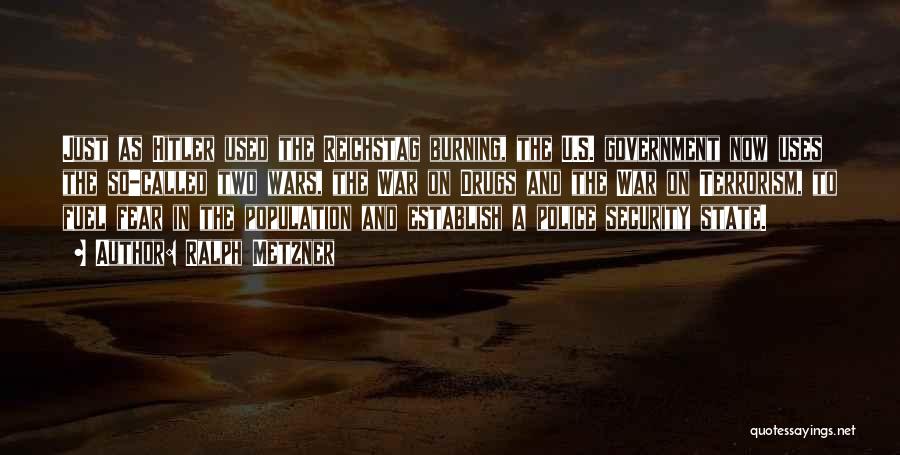 Ralph Metzner Quotes: Just As Hitler Used The Reichstag Burning, The U.s. Government Now Uses The So-called Two Wars, The War On Drugs