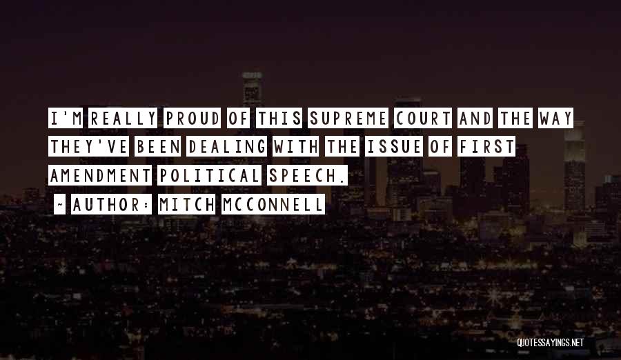 Mitch McConnell Quotes: I'm Really Proud Of This Supreme Court And The Way They've Been Dealing With The Issue Of First Amendment Political