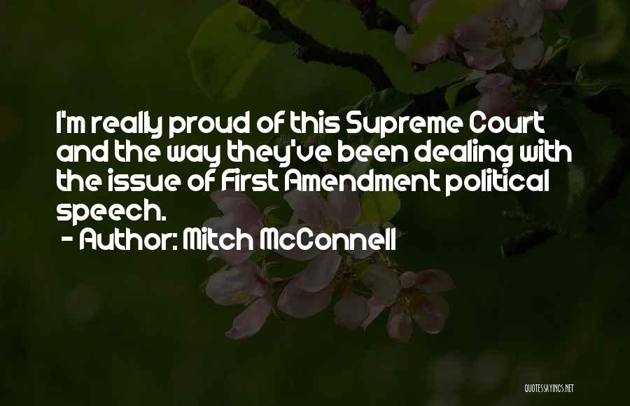 Mitch McConnell Quotes: I'm Really Proud Of This Supreme Court And The Way They've Been Dealing With The Issue Of First Amendment Political