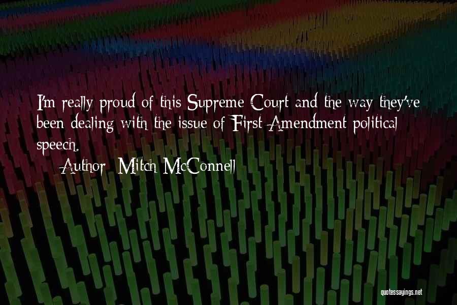 Mitch McConnell Quotes: I'm Really Proud Of This Supreme Court And The Way They've Been Dealing With The Issue Of First Amendment Political