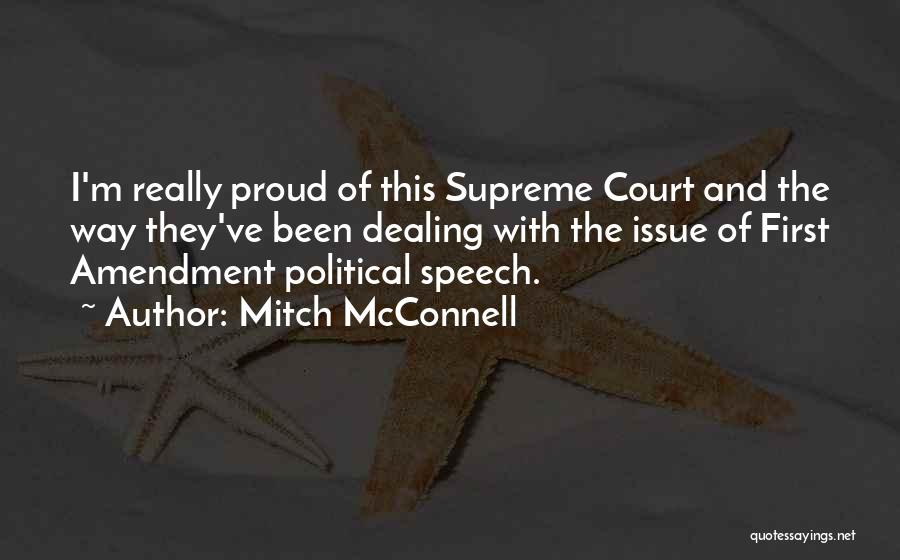 Mitch McConnell Quotes: I'm Really Proud Of This Supreme Court And The Way They've Been Dealing With The Issue Of First Amendment Political