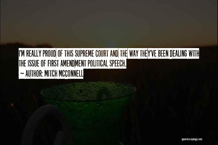 Mitch McConnell Quotes: I'm Really Proud Of This Supreme Court And The Way They've Been Dealing With The Issue Of First Amendment Political