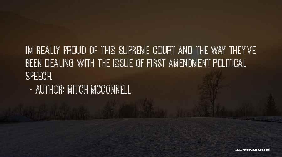 Mitch McConnell Quotes: I'm Really Proud Of This Supreme Court And The Way They've Been Dealing With The Issue Of First Amendment Political