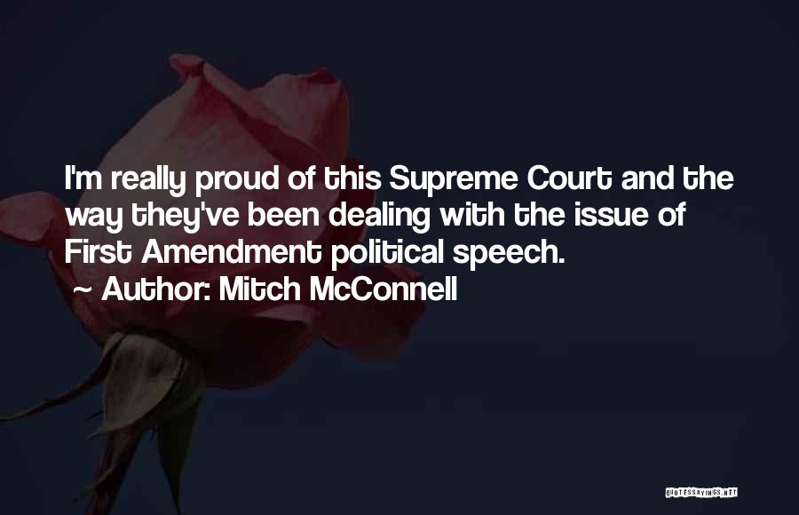 Mitch McConnell Quotes: I'm Really Proud Of This Supreme Court And The Way They've Been Dealing With The Issue Of First Amendment Political