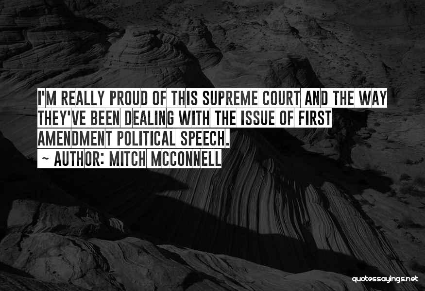 Mitch McConnell Quotes: I'm Really Proud Of This Supreme Court And The Way They've Been Dealing With The Issue Of First Amendment Political