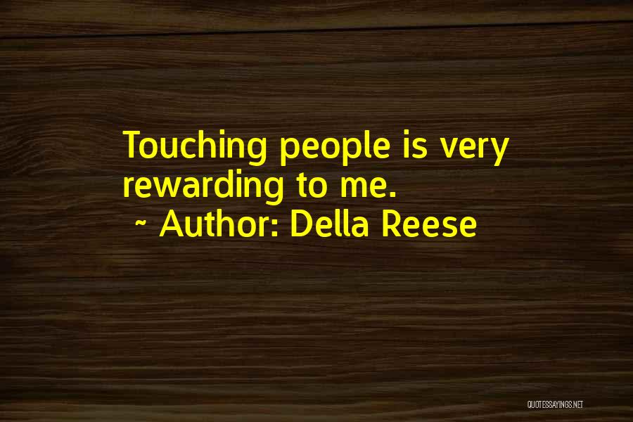Della Reese Quotes: Touching People Is Very Rewarding To Me.