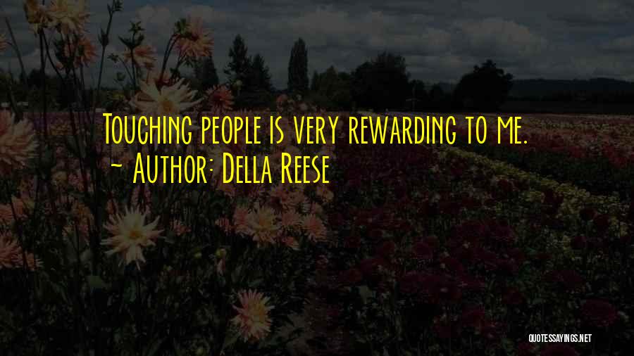 Della Reese Quotes: Touching People Is Very Rewarding To Me.